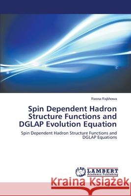 Spin Dependent Hadron Structure Functions and DGLAP Evolution Equation Rajkhowa Rasna 9783659675218