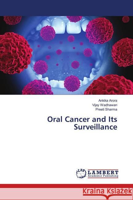 Oral Cancer and Its Surveillance Arora, Ankika; Wadhawan, Vijay; Sharma, Preeti 9783659675232 LAP Lambert Academic Publishing