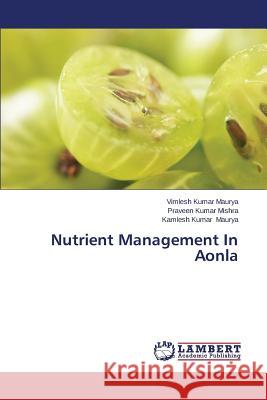 Nutrient Management In Aonla Maurya Vimlesh Kumar                     Mishra Praveen Kumar 9783659675294 LAP Lambert Academic Publishing