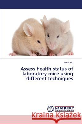 Assess health status of laboratory mice using different techniques Bist Neha 9783659675416
