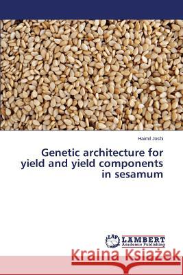 Genetic architecture for yield and yield components in sesamum Joshi Haimil 9783659675515