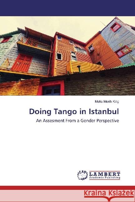 Doing Tango in Istanbul : An Assesment From a Gender Perspective K l ç, Melis Merih 9783659675607 LAP Lambert Academic Publishing