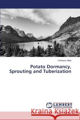 Potato Dormancy, Sprouting and Tuberization Mani Ferdaous 9783659675720 LAP Lambert Academic Publishing