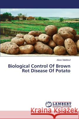 Biological Control Of Brown Rot Disease Of Potato Makhlouf Abeer 9783659676352 LAP Lambert Academic Publishing