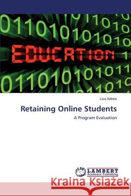 Retaining Online Students Adkins Lisa 9783659676499 LAP Lambert Academic Publishing