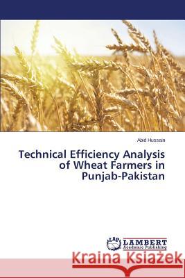 Technical Efficiency Analysis of Wheat Farmers in Punjab-Pakistan Hussain Abid 9783659676536