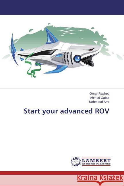 Start your advanced ROV Rashed, Omar; Gaber, Ahmed; Amr, Mahmoud 9783659676932