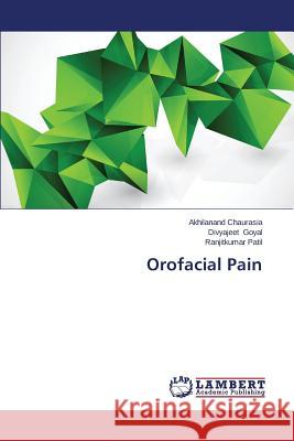 Orofacial Pain Chaurasia Akhilanand                     Goyal Divyajeet                          Patil Ranjitkumar 9783659676987