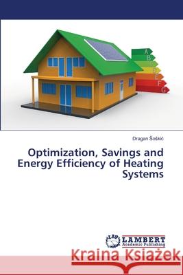 Optimization, Savings and Energy Efficiency of Heating Systems Soskic, Dragan 9783659677014