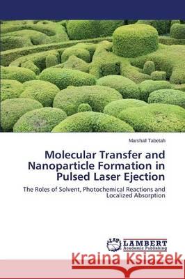 Molecular Transfer and Nanoparticle Formation in Pulsed Laser Ejection Tabetah Marshall 9783659677236 LAP Lambert Academic Publishing