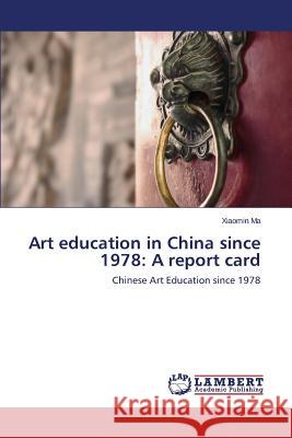 Art education in China since 1978: A report card Ma Xiaomin 9783659677250