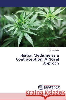 Herbal Medicine as a Contraception: A Novel Approach Kajol Parmar 9783659677335