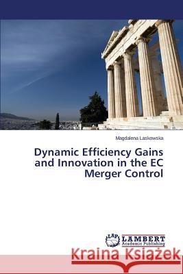 Dynamic Efficiency Gains and Innovation in the EC Merger Control Laskowska Magdalena 9783659677595