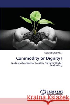 Commodity or Dignity? Moss Montana Rafferty 9783659677878