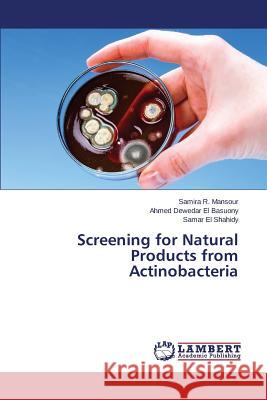 Screening for Natural Products from Actinobacteria Mansour Samira R.                        El Basuony Ahmed Dewedar                 El Shahidy Samar 9783659678004 LAP Lambert Academic Publishing