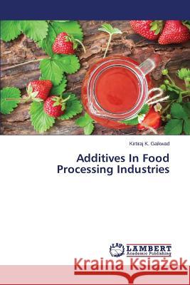 Additives In Food Processing Industries Gaikwad Kirtiraj K. 9783659678318 LAP Lambert Academic Publishing