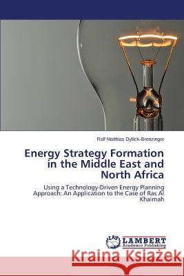 Energy Strategy Formation in the Middle East and North Africa Dyllick-Brenzinger Ralf Matthias 9783659678424