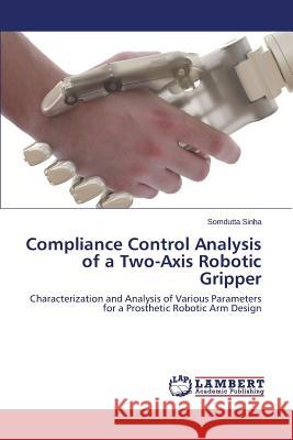 Compliance Control Analysis of a Two-Axis Robotic Gripper Sinha Somdutta 9783659678585