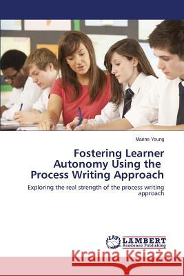 Fostering Learner Autonomy Using the Process Writing Approach Yeung Marine 9783659678653