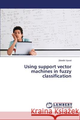 Using support vector machines in fuzzy classification Vyoral Zden K. 9783659678868