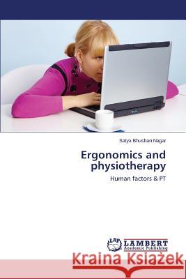 Ergonomics and physiotherapy Nagar Satya Bhushan 9783659679001 LAP Lambert Academic Publishing