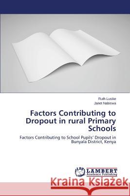 Factors Contributing to Dropout in rural Primary Schools Lusike Ruth 9783659679056 LAP Lambert Academic Publishing