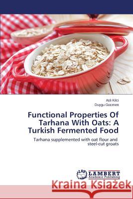 Functional Properties Of Tarhana With Oats: A Turkish Fermented Food Kilci Asli 9783659679490