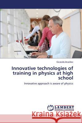 Innovative technologies of training in physics at high school Imashev Gizatulla 9783659679599 LAP Lambert Academic Publishing