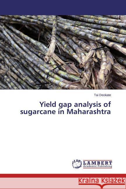 Yield gap analysis of sugarcane in Maharashtra Deokate, Tai 9783659679612 LAP Lambert Academic Publishing