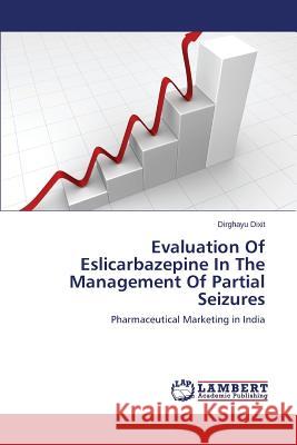 Evaluation Of Eslicarbazepine In The Management Of Partial Seizures Dixit Dirghayu 9783659679629