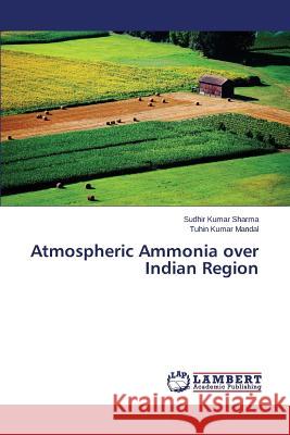 Atmospheric Ammonia over Indian Region Sharma Sudhir Kumar 9783659679797