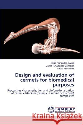 Design and evaluation of cermets for biomedical purposes Fernandez-Garcia Elisa 9783659679858 LAP Lambert Academic Publishing