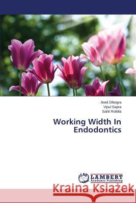 Working Width In Endodontics Dhingra Annil, Sapra Vipul, Rohilla Sahil 9783659680045 LAP Lambert Academic Publishing