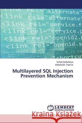 Multilayered SQL Injection Prevention Mechanism Andodariya Vishal                        Parmar Shaktisinh 9783659680083