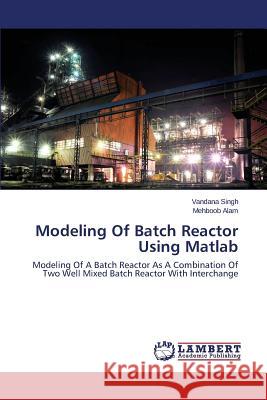 Modeling Of Batch Reactor Using Matlab Singh Vandana 9783659680120