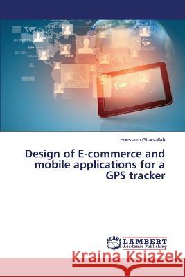 Design of E-commerce and mobile applications for a GPS tracker Gharsallah Houssem 9783659680335