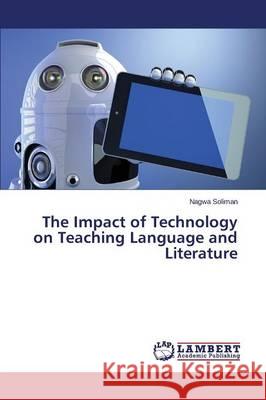 The Impact of Technology on Teaching Language and Literature Soliman Nagwa 9783659680366 LAP Lambert Academic Publishing