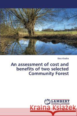 An assessment of cost and benefits of two selected Community Forest Khadka Bina 9783659680588