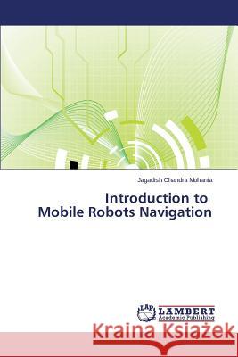 Introduction to Mobile Robots Navigation Mohanta Jagadish Chandra 9783659680649