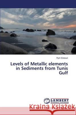 Levels of Metallic elements in Sediments from Tunis Gulf Ennouri Rym 9783659680687
