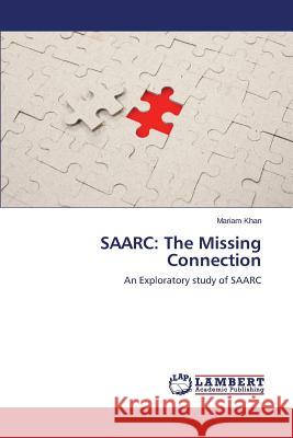 Saarc: The Missing Connection Khan Mariam 9783659680748