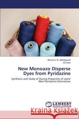 New Monoazo Disperse Dyes from Pyridazine Abdelgawad Ahmed a. M. 9783659681110 LAP Lambert Academic Publishing