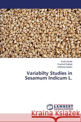 Variabilty Studies in Sesamum Indicum L. Umate Sunil                              Rathod Pramod                            Kadam Dheeraj 9783659681318 LAP Lambert Academic Publishing