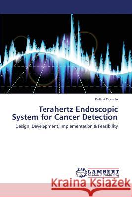 Terahertz Endoscopic System for Cancer Detection Doradla Pallavi 9783659681554
