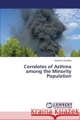 Correlates of Asthma among the Minority Population Uwanaka Veronica 9783659681707 LAP Lambert Academic Publishing