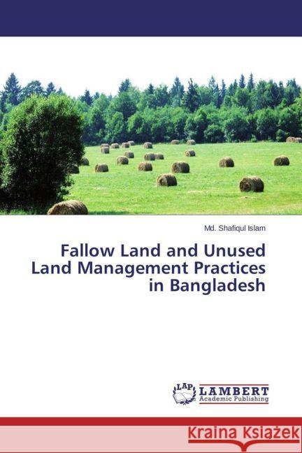 Fallow Land and Unused Land Management Practices in Bangladesh Islam, Md. Shafiqul 9783659681752