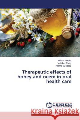 Therapeutic effects of honey and neem in oral health care Pereira Roleen                           Shetty Vabitha                           Hegde Amitha M. 9783659682056