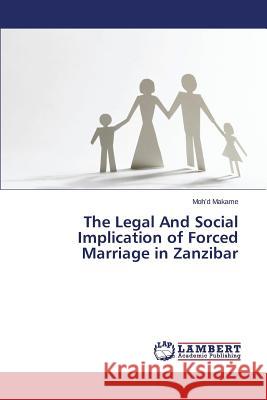 The Legal And Social Implication of Forced Marriage in Zanzibar Makame Moh'd 9783659682193 LAP Lambert Academic Publishing