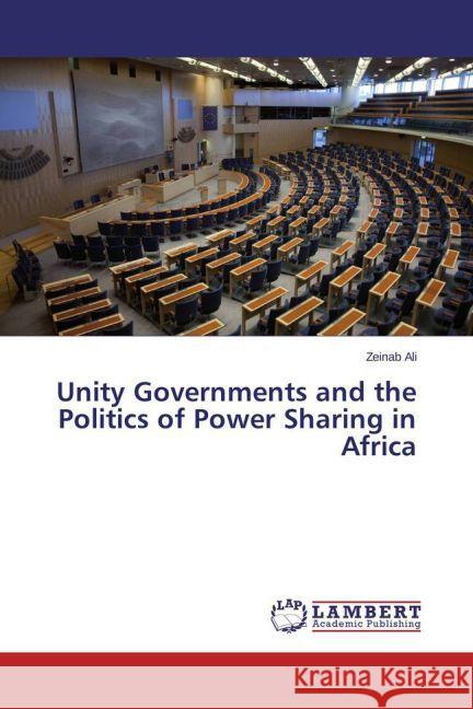 Unity Governments and the Politics of Power Sharing in Africa Ali, Zeinab 9783659682261 LAP Lambert Academic Publishing