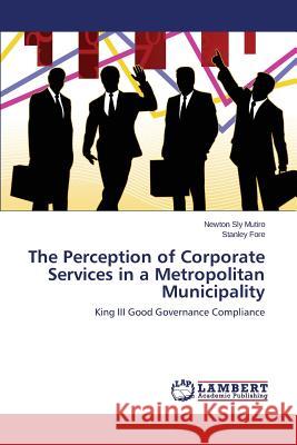The Perception of Corporate Services in a Metropolitan Municipality Mutiro Newton Sly 9783659682322